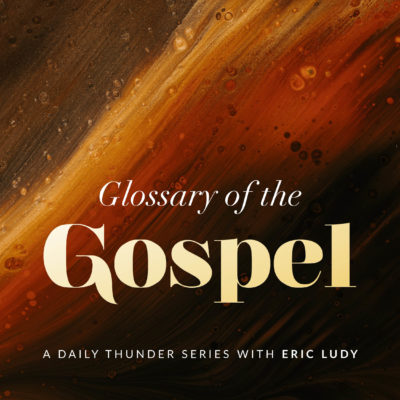 14: The Position of the Word // Glossary of the Gospel 03  (Eric Ludy)