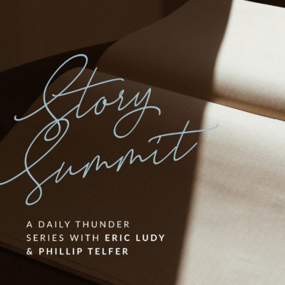 177: Our Place in the Story // Story Summit 01 (Eric Ludy)