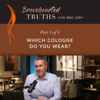563: Which Cologne Do You Wear? (Eric Ludy)