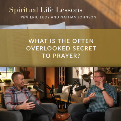 569: What is the often overlooked secret to prayer?