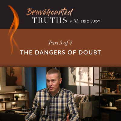 573: The Dangers of Doubt (Eric Ludy)