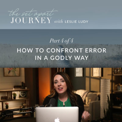580: How to Confront Error in a Godly Way (Leslie Ludy)