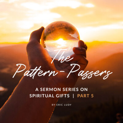 The Pattern-Passers (Spiritual Gifts 05)