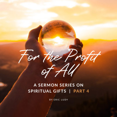 For the Profit of All (Spiritual Gifts 04)