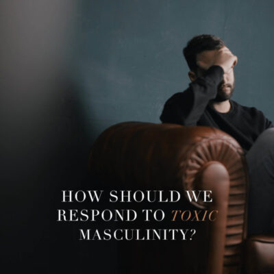 Video: How Should We Respond to Toxic Masculinity?
