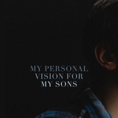 Video: My Personal Vision for My Sons