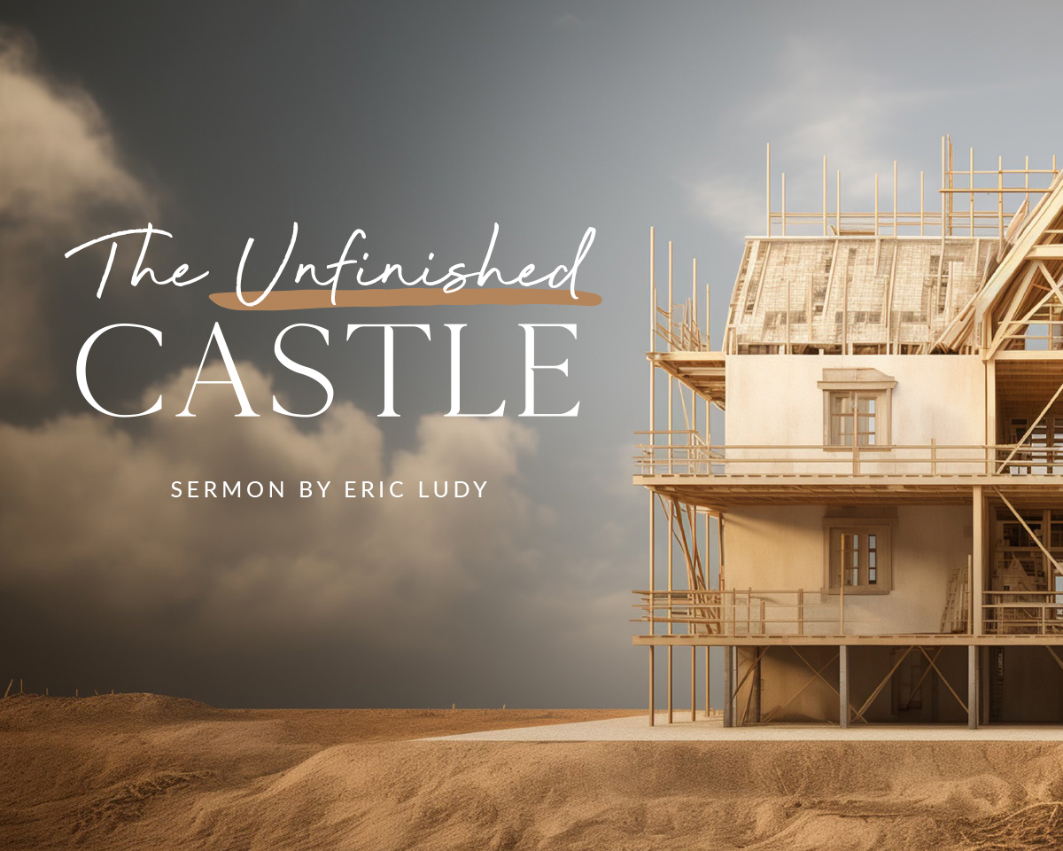sermon-2023-12-17-theunfinishedcastle-homead